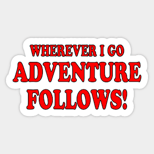 Wherever I Go Adventure Follows! Sticker